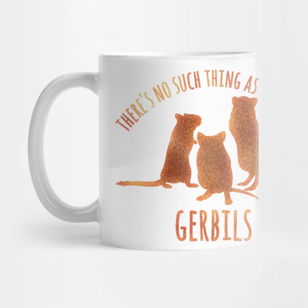 There's no such thing as too many gerbils by Becky-Marie